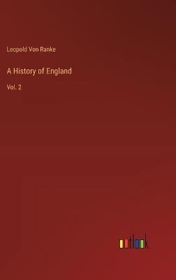 A History of England: Vol. 2 - Leopold Von Ranke - cover