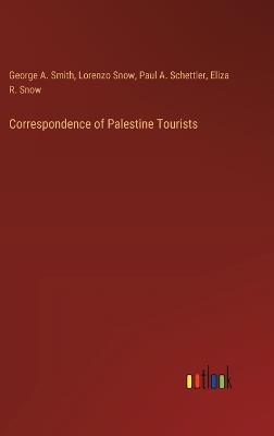 Correspondence of Palestine Tourists - George a Smith,Lorenzo Snow,Paul A Schettler - cover