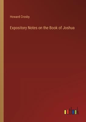 Expository Notes on the Book of Joshua - Howard Crosby - cover
