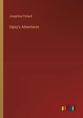 Gipsy's Adventures - Josephine Pollard - cover