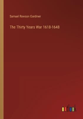 The Thirty Years War 1618-1648 - Samuel Rawson Gardiner - cover