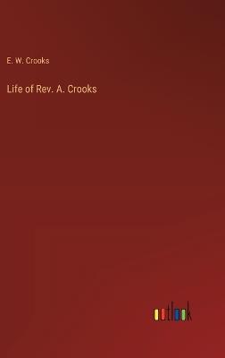 Life of Rev. A. Crooks - E W Crooks - cover