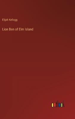 Lion Ben of Elm Island - Elijah Kellogg - cover