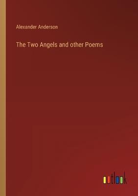 The Two Angels and other Poems - Alexander Anderson - cover