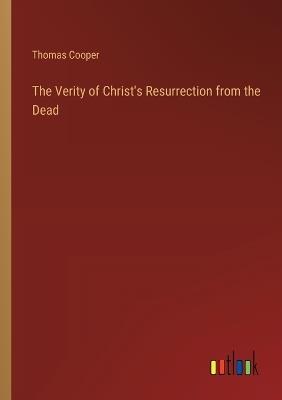 The Verity of Christ's Resurrection from the Dead - Thomas Cooper - cover