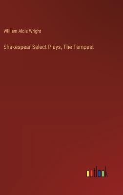 Shakespear Select Plays, The Tempest - William Aldis Wright - cover