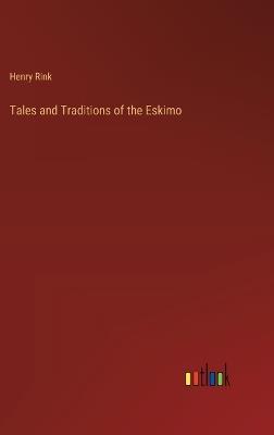 Tales and Traditions of the Eskimo - Henry Rink - cover