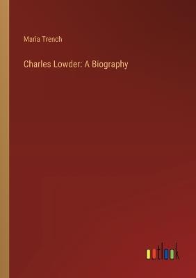 Charles Lowder: A Biography - Maria Trench - cover