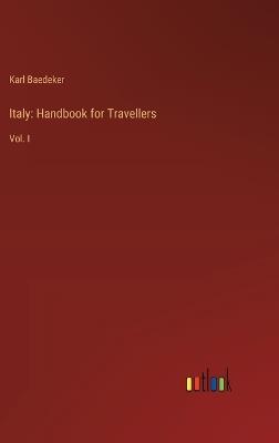 Italy: Handbook for Travellers: Vol. I - Karl Baedeker - cover