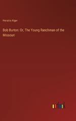 Bob Burton: Or, The Young Ranchman of the Missouri