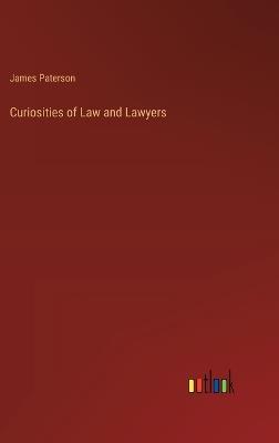 Curiosities of Law and Lawyers - James Paterson - cover