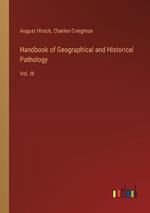 Handbook of Geographical and Historical Pathology: Vol. III