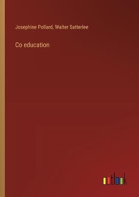 Co education - Josephine Pollard,Walter Satterlee - cover