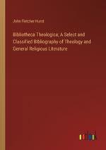 Bibliotheca Theologica; A Select and Classified Bibliography of Theology and General Religious Literature