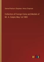 Collection of Foreign Coins and Medals of Mr. A. Galpin; May 1st 1883