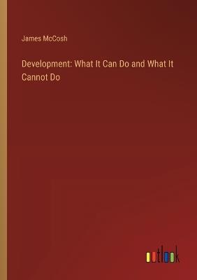 Development: What It Can Do and What It Cannot Do - James McCosh - cover