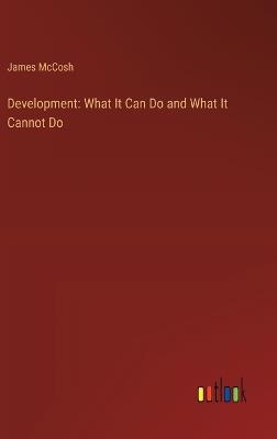 Development: What It Can Do and What It Cannot Do - James McCosh - cover