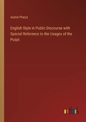 English Style in Public Discourse with Special Reference to the Usages of the Pulpit - Austin Phelps - cover