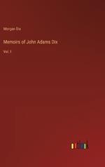 Memoirs of John Adams Dix: Vol. I