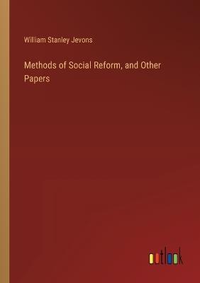 Methods of Social Reform, and Other Papers - William Stanley Jevons - cover