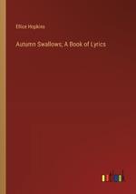 Autumn Swallows; A Book of Lyrics