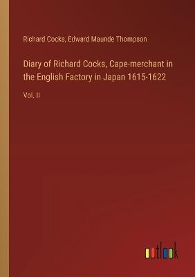 Diary of Richard Cocks, Cape-merchant in the English Factory in Japan 1615-1622: Vol. II - Richard Cocks,Edward Maunde Thompson - cover