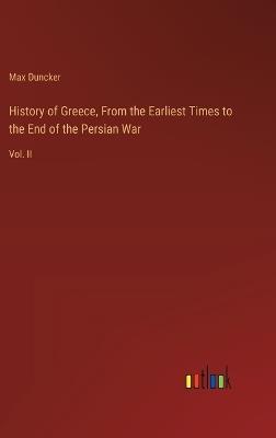 History of Greece, From the Earliest Times to the End of the Persian War: Vol. II - Max Duncker - cover