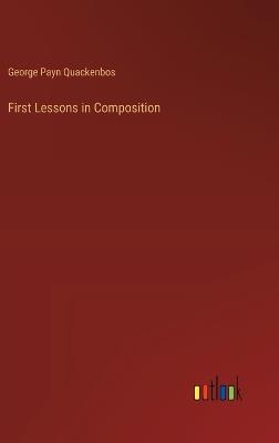 First Lessons in Composition - George Payn Quackenbos - cover