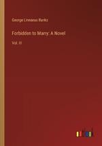 Forbidden to Marry: A Novel: Vol. III