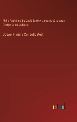 Gospel Hymns Consolidated - Philip Paul Bliss,Ira David Sankey,James McGranahan - cover