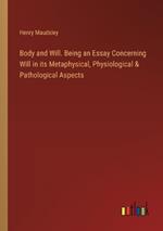 Body and Will. Being an Essay Concerning Will in its Metaphysical, Physiological & Pathological Aspects