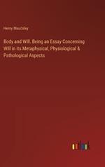 Body and Will. Being an Essay Concerning Will in its Metaphysical, Physiological & Pathological Aspects