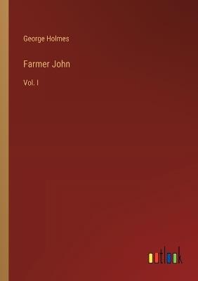 Farmer John: Vol. I - George Holmes - cover