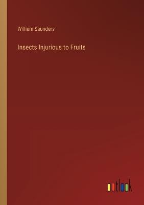 Insects Injurious to Fruits - William Saunders - cover