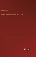 Life of James Hamilton D.D. F.L.S.