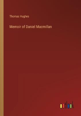Memoir of Daniel Macmillan - Thomas Hughes - cover