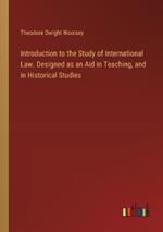 Introduction to the Study of International Law. Designed as an Aid in Teaching, and in Historical Studies