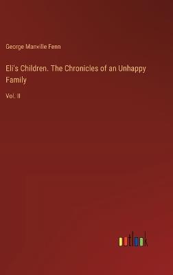 Eli's Children. The Chronicles of an Unhappy Family: Vol. II - George Manville Fenn - cover