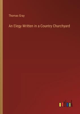 An Elegy Written in a Country Churchyard - Thomas Gray - cover