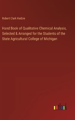 Hand Book of Qualitative Chemical Analysis, Selected & Arranged for the Students of the State Agricultural College of Michigan - Robert Clark Kedzie - cover