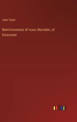 Reminiscences of Isaac Marsden, of Doncaster - John Taylor - cover