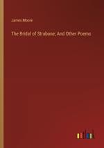 The Bridal of Strabane; And Other Poems