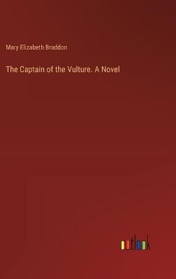 The Captain of the Vulture. A Novel - Mary Elizabeth Braddon - cover