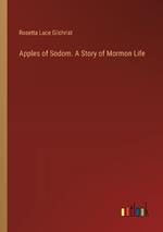 Apples of Sodom. A Story of Mormon Life