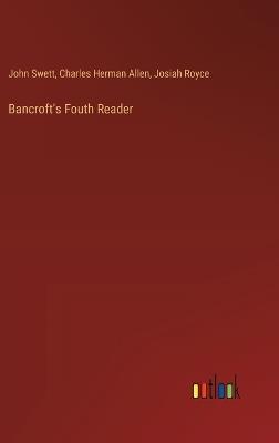 Bancroft's Fouth Reader - Josiah Royce,John Swett,Charles Herman Allen - cover