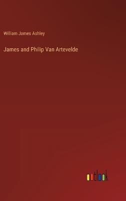 James and Philip Van Artevelde - William James Ashley - cover