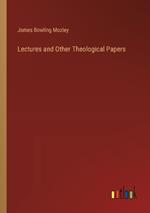 Lectures and Other Theological Papers