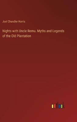 Nights with Uncle Remu. Myths and Legends of the Old Plantation - Joel Chandler Harris - cover