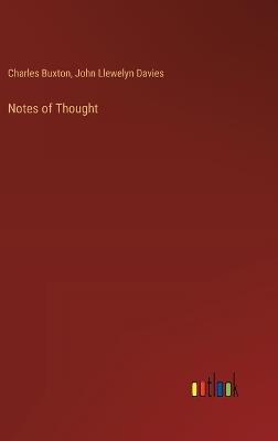 Notes of Thought - Charles Buxton,John Llewelyn Davies - cover