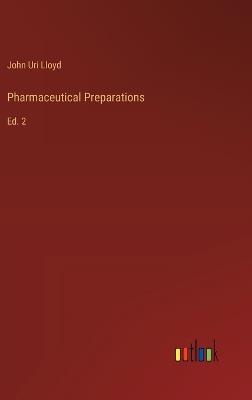 Pharmaceutical Preparations: Ed. 2 - John Uri Lloyd - cover